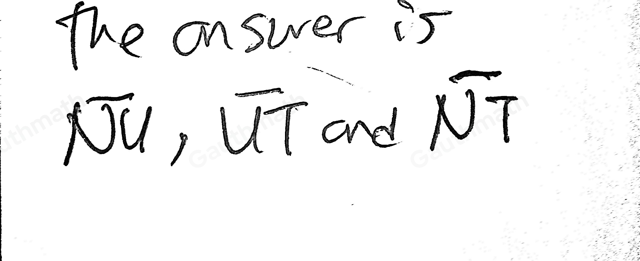 If points N, U, and T are collinear, name all the segments they determine. overline NU overline NT overline UN overline TU overline TN overline UT