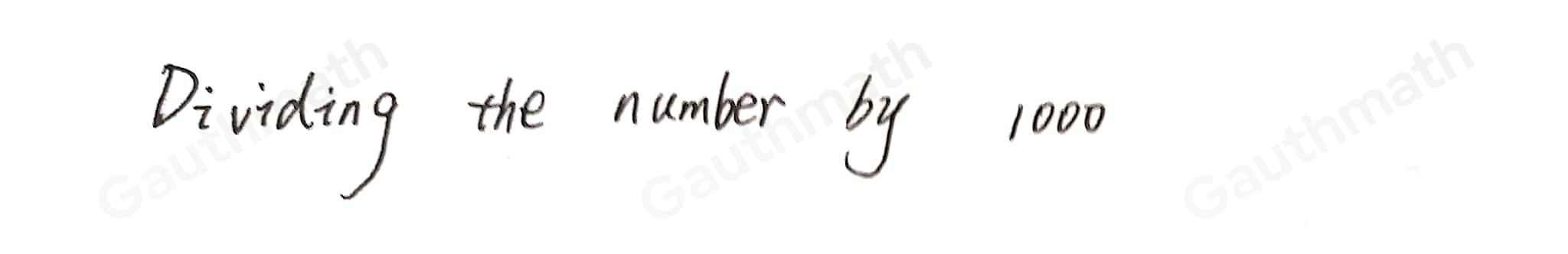 Which is the same as moving the decimal point 3 places to the left in a decimall number? Dividing the number by 1,000 Multiplying the number by 100 Multiplying the number by 1,000 Dividing the number by 100