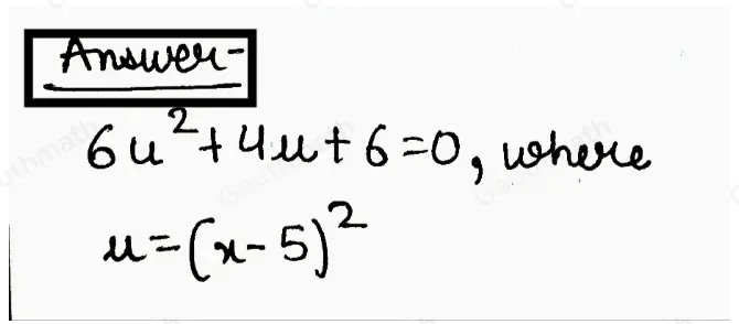 Write 6x-54+4x-52+6=0 in the form of a quadratic by using substitution. 6u2+4u+6=0 , where u=x-5 6u2+4u+6=0 , where u=x-52 6u4+4u+6=0 , where u=x-55 6u4+4u+6=0 , where u=x-52