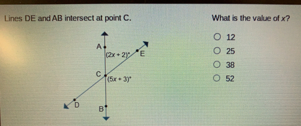 Lines DE and AB intersect at point C. What is the value of x? 12 25 38 52