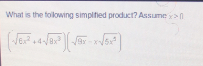 What is the following simplified product? Assume x ≥ 0 square root of 6x2+4 square root of 8x3 square root of 9x-x square root of 5x5