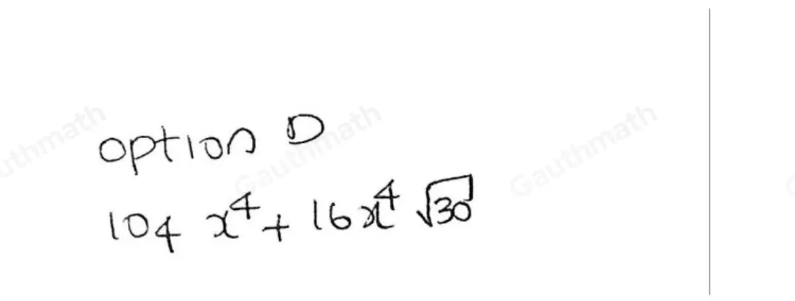 What is the following product? Assume x ≥ 0. 4x square root of 5x2+2x2 square root of 62 104x4+8x4 square root of 30x 80x6+8x5+8x5 square root of 30+24x4 104x6 104x4+16x4 square root of 30