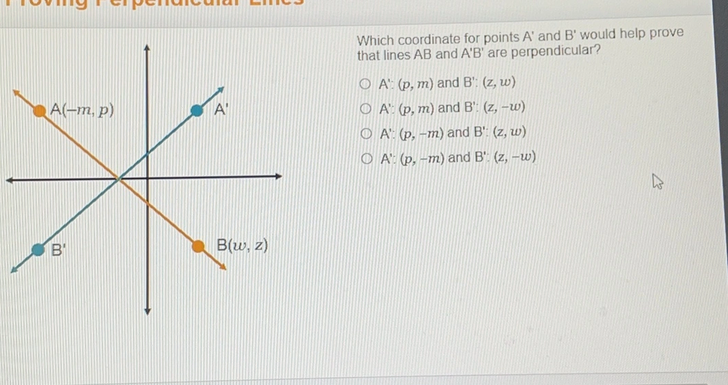 Which coordinate for points A' and B' would help prove that lines AB and A'B' are perpendicular? A'p,m and B',,w and B',,-w A'p,m A'p,-m and B',,w A': p,-m and B': z,-w