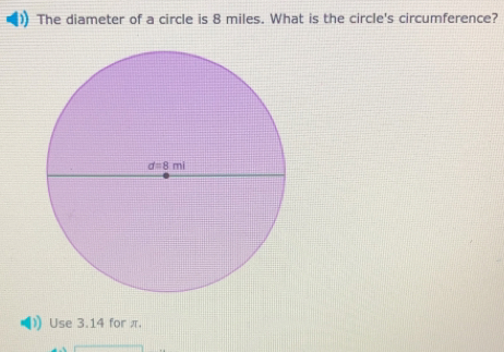 The diameter of a circle is 8 miles. What is the circle's circumference? | Use 3.14 for π.