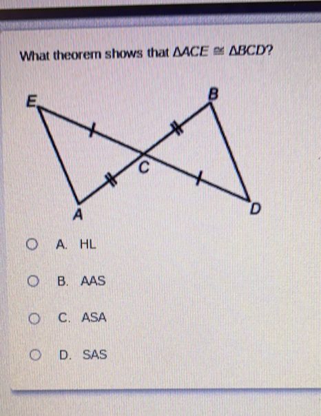 What theorem shows that △ACE ≌△BCD ？ A、HL B. AAS C.ASA D.SAS