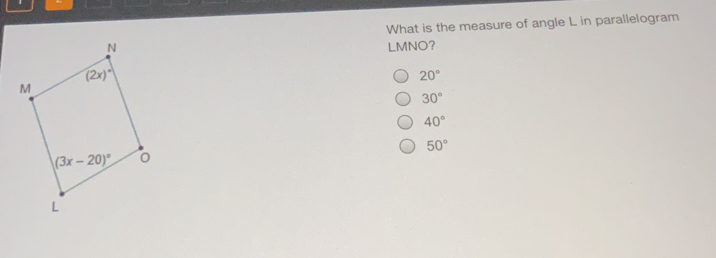 What is the measure of angle L in parallelogram LMNO? 20 ° 30 ° 40 ° 50 °