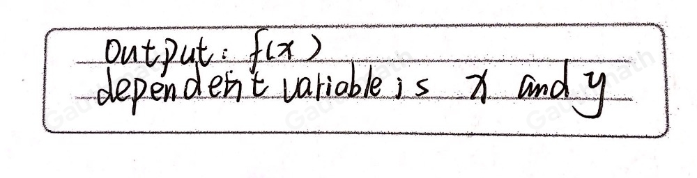 What is the output, or dependent variable or quantity? x fx y