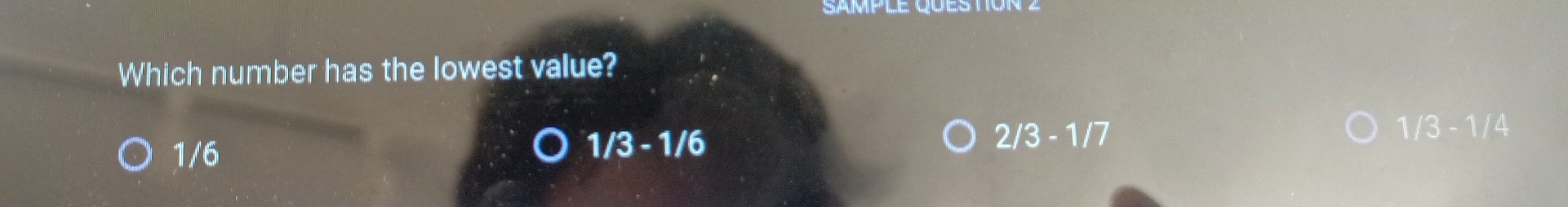 Which number has the lowest value? 1/6 16 1/3-1/6 2/3-1/7 1/3-1/4