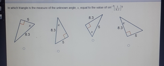 In which triangle is the measure of the unknown angle, x, equal to the value of sin -1[ 5/8.3