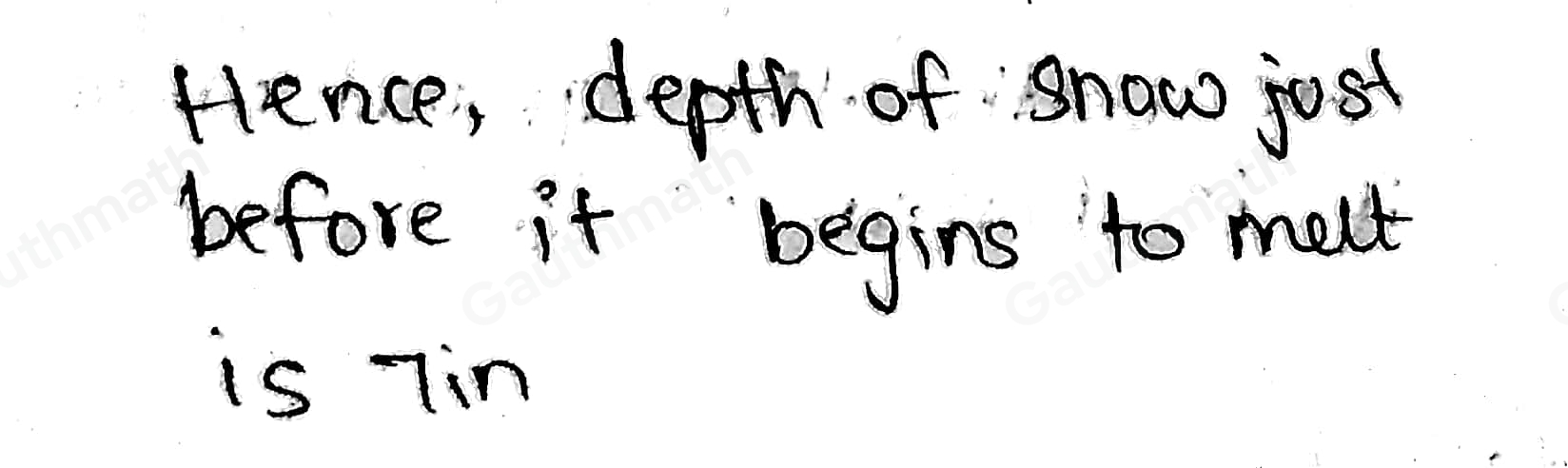 The depth of snow melting on a sidewalk changes over time. The equation below represents the depth d in inches as time t passes. How many inches deep is the snow just before it begins to melt? d=-0.5t+7