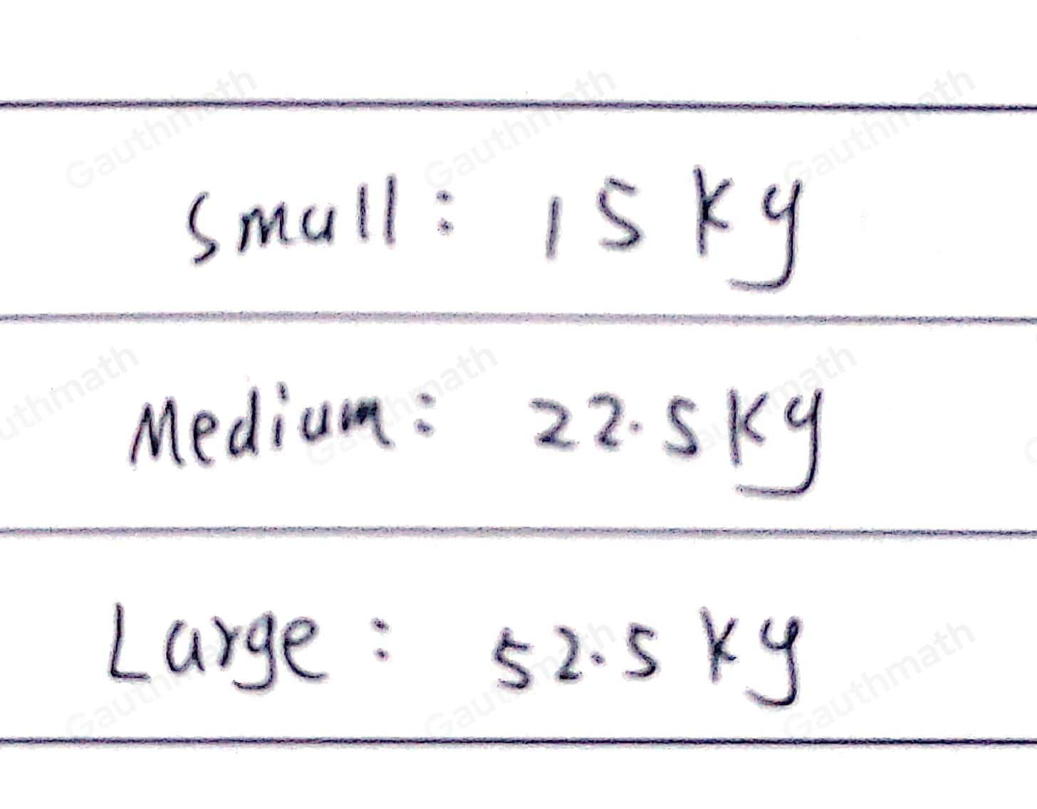 A pile of sand has a weight of 90 kg.. The sand is put into a small bag, a medium bag and a large bag n the ratio 2:3:7 Work out the weight of sand in each bag. small bag: medium bag: k large bag: Submit Answer