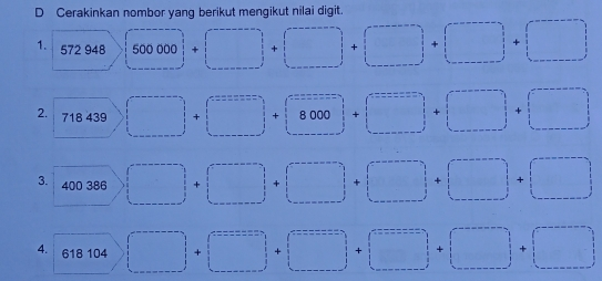 D Cerakinkan nombor yang berikut mengikut nilai digit.. 1. 572948 square 500000+square +square +square +square +square +square +square +square +square 2 square 718449>square +square +square +8000+square +square +square +square +square +square 3. square 400386square square +square +square +square +square +square +square +square +square 4. 618 104 square +square +square +square +square +square +square +square +square +square +square