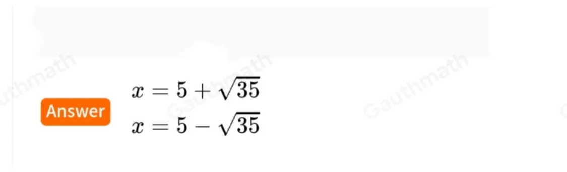 Solve for x in the equation x2-10x+25=35 . x=5 ± 2 square root of 5 x=5 ± square root of 35 x=10 ± 2 square root of 5 x=10 ± square root of 35