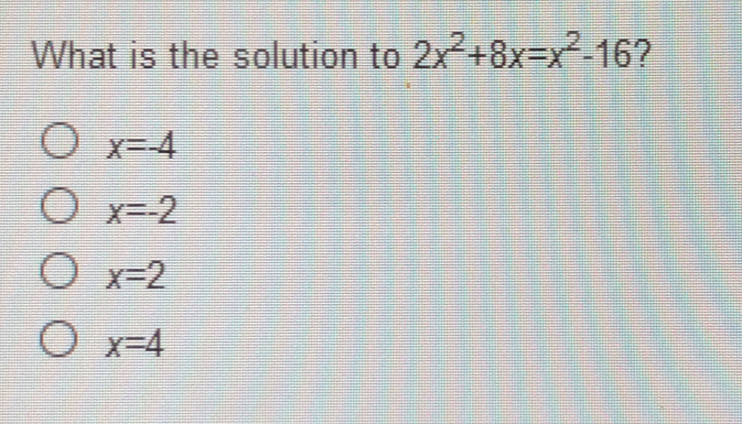 What is the solution to 2x2+8x=x2-16 ? x=4 x=-2 x=2 x=4