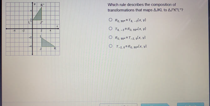 Which rule describes the composition of transformations that maps Delta JKL _to Delta JKL ? R_0 90 ° T_c -2x,y T_0 -20R_0 y_0=x,y R_0 90=0 ° T-2., _0x,v T-2, _00R_0 90 ° x,y