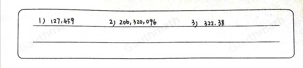 1 One hundred twenty seven thousand, four hundred fifty-nine 2 Two hundred six million, three hundred twenty thousand, ninety-six 3 Three hundred twenty-two and 38 hundredths s~=m on the clock: