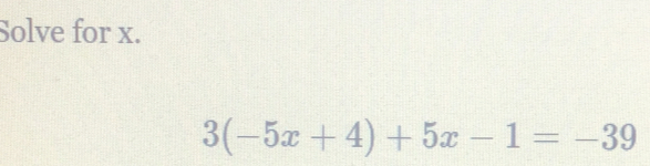 Solve for x. 3-5x+4+5x-1=-39