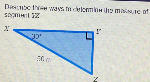 Describe three ways to determine the measure of segment YZ.