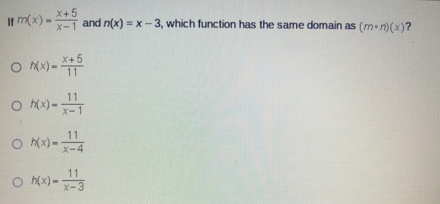 If mx= x+5/x-1 and nx=x-3 , which function has the same domain as m ° nx ？ hx= x+5/11 hx= 11/x-1 hx= 11/x-4 hx= 11/x-3