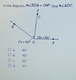 In the diagram, mangle BDA=144 ° , Find mangle ADC a 82 ° b 40 ° C 62 ° 91 °