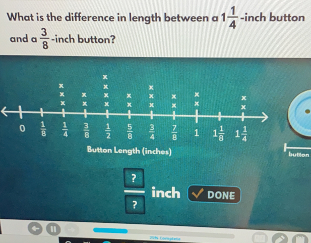 What is the difference in length between a 1 1/4 -inch button and a 3/8 -inch button? ngth inches button ? 7? inch VE 25% Complete