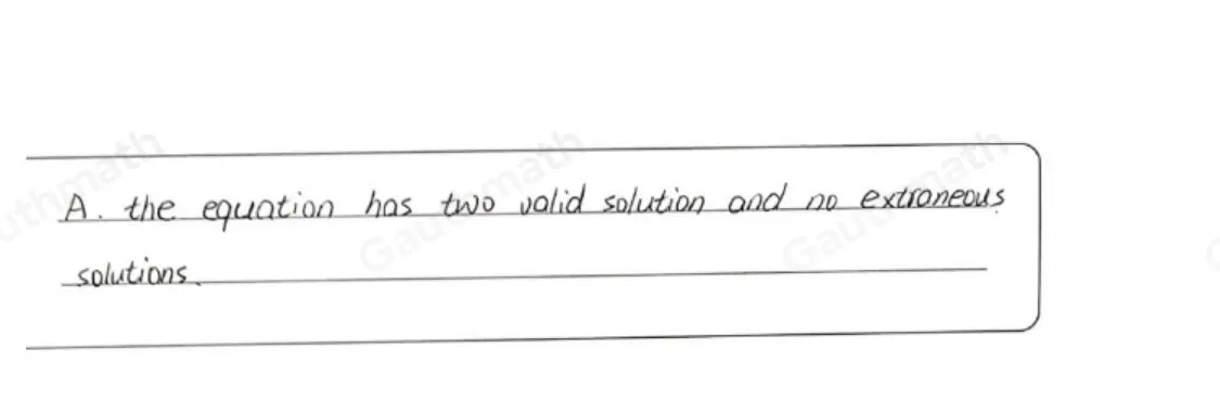 Which statement describes the solutions of this equation? x/x+2 + 1/x =1 A The equation has two valid solutions and no extraneous solutions. B. The equation has no valid solutions and two extraneous solutions. C. The equation has one valid solution and no extraneous solutions. D. The equation has one valid solution and one extraneous solution.