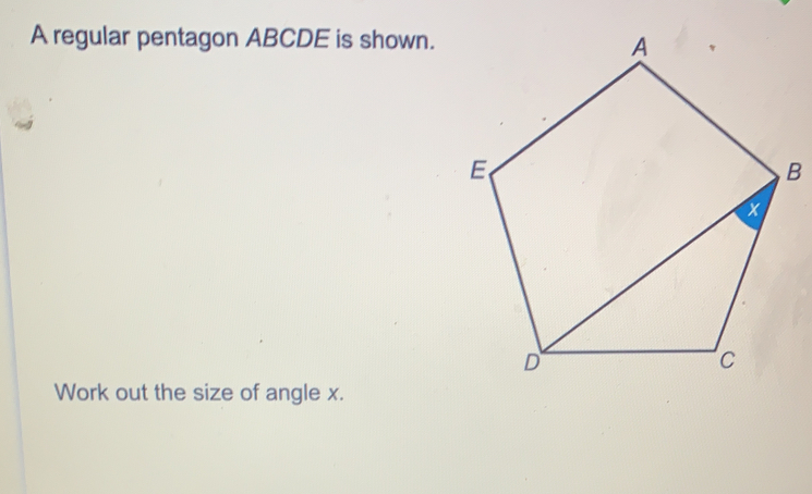 A regular pentagon ABCDE is shown. B Work out the size of angle x.