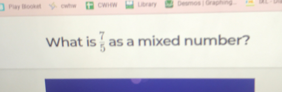 Play Blooket cwhw CWHW Library Desmos | Graphing. What is 7/5 as a mixed number?