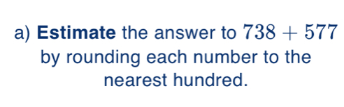 a Estimate the answer to 738+577 by rounding each number to the nearest hundred.