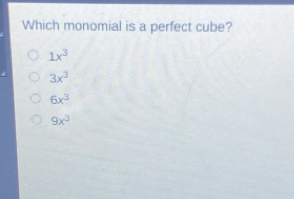 Which monomial is a perfect cube? 1x3 3x3 6x3 9x3