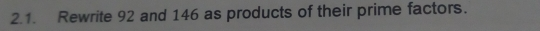 2.1. Rewrite 92 and 146 as products of their prime factors.