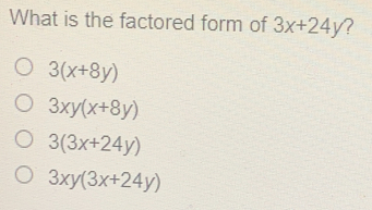 What is the factored form of 3x+24y ? 3x+8y 3xyx+8y 33x+24y 3xy3x+24y