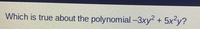 Which is true about the polynomial -3xy2+5x2y ？