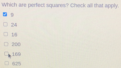 Which are perfect squares? Check all that apply. 9 24 16 200 169 625