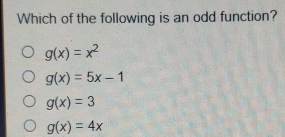 Which of the following is an odd function? gx=x2 gx=5x-1 gx=3 gx=4x