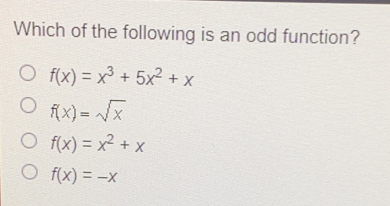 Which of the following is an odd function? fx=x3+5x2+x fx= square root of x fx=x2+x fx=-x