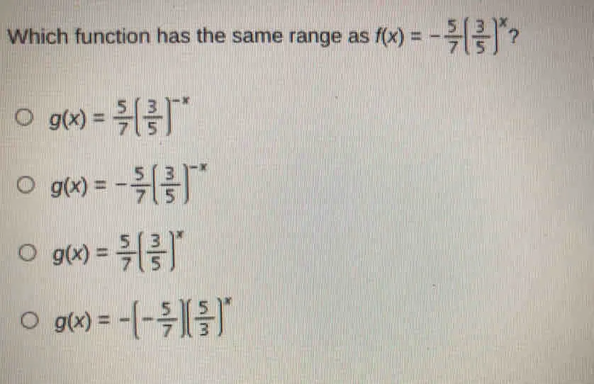 Which function has the same range as fx=- 5/7 3/5 x ？ gx= 5/7 3/5 -x gx=- 5/7 3/5 -x gx= 5/7 3/5 x gx=-- 5/7 5/3 x