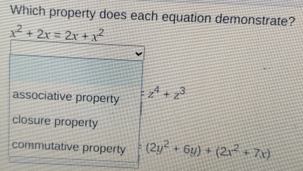 Which property does each equation demonstrate? x2+2x=2x+x2 associative property closure property commutative property