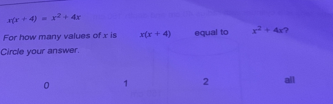 xx+4equiv x2+4x For how many values of x is xx+4 equal to x2+4x Circle your answer. 0 1 2 all