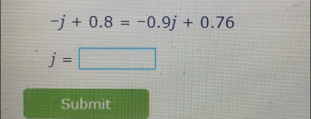 -j+0.8=-0.9j+0.76 j=square Submit