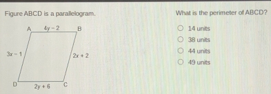 Figure ABCD is a parallelogram. What is the perimeter of ABCD? 14 units 38 units 44 units 49 units