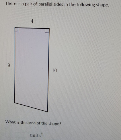 There is a pair of parallel sides in the following shape. What is the area of the shape? units2