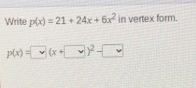 Write px=21+24x+6x2 in vertex form. px= x+ 2