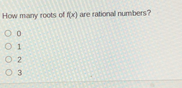 How many roots of fx are rational numbers? 0 1 2 3