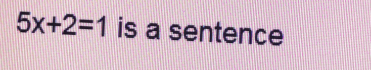 5x+2=1 is a sentence