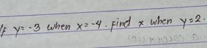 If y=-3 when x=-4 Find x when y=2.