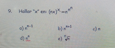 9. Hallar 'x" en: nxx=nnn a nn-1 b nn+1 cin d nn e square root of [n]n
