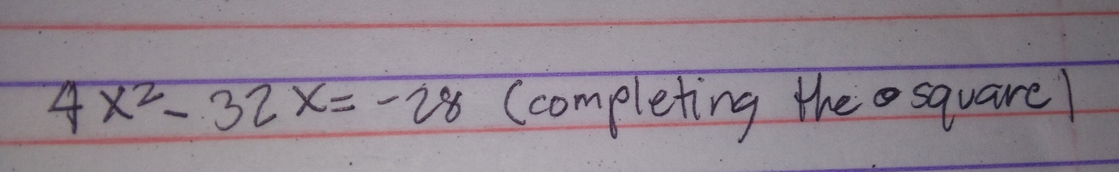 4x2-32x=-28 completing the square