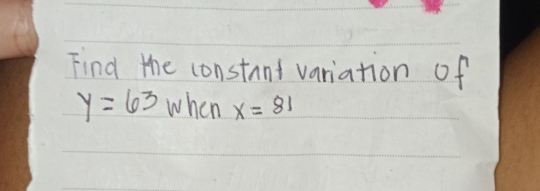 Find the constant variation of y=63 when x=81